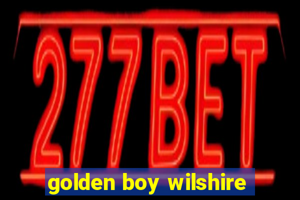 golden boy wilshire